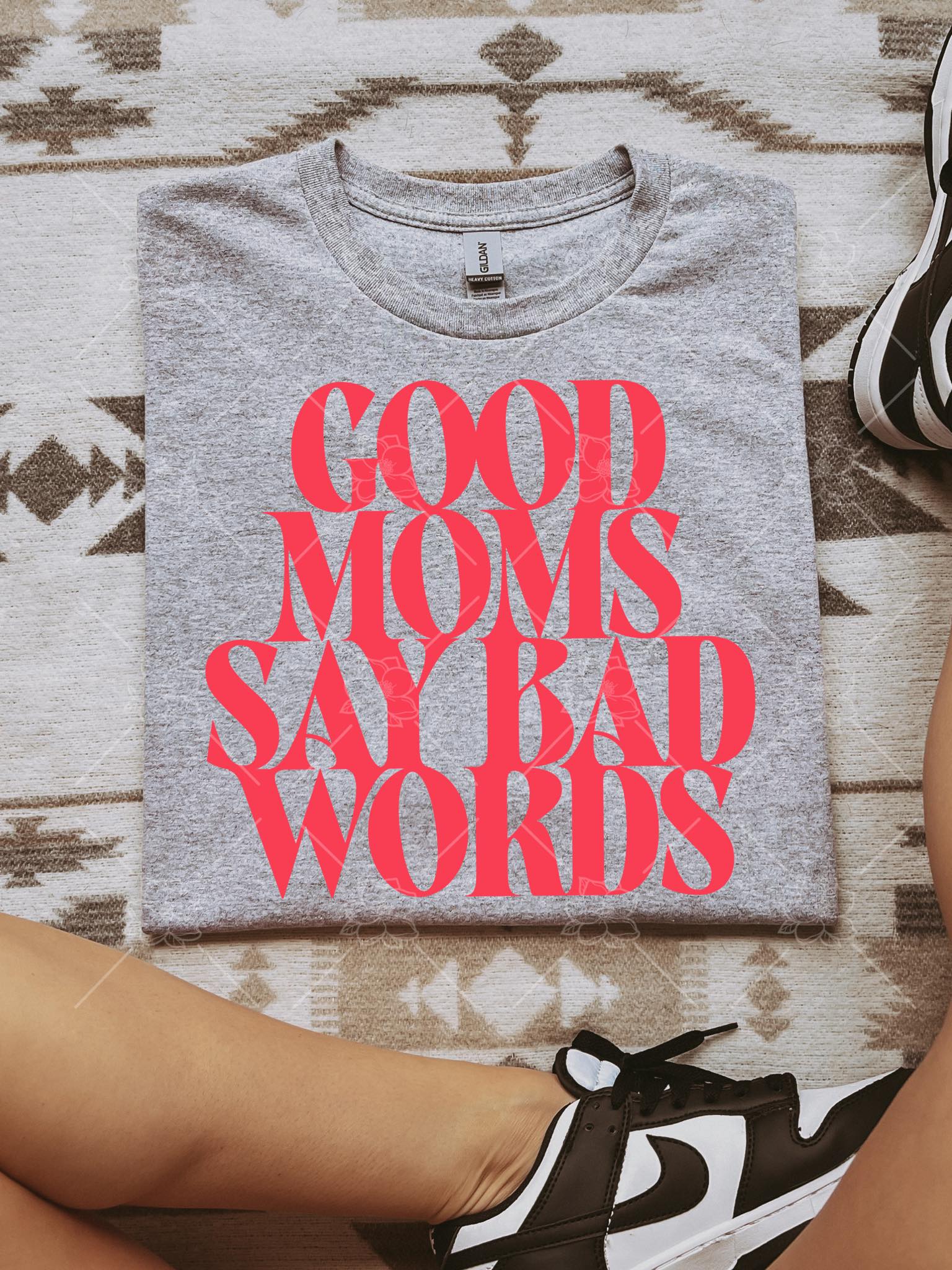 Good moms say bad words- multiple styles